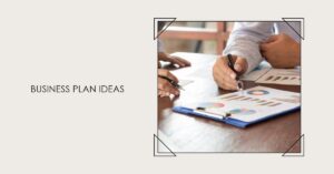 Read more about the article BUSINESS PLAN IDEAS?