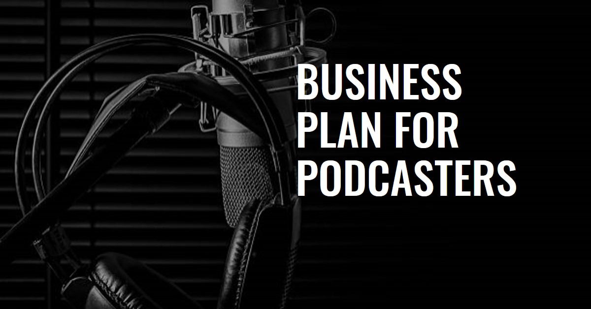 You are currently viewing BUSINESS PLAN FOR PODCASTERS