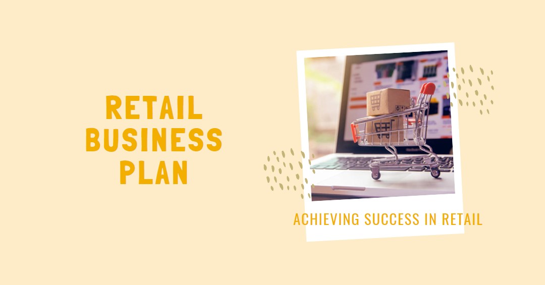 You are currently viewing A POWERFUL BUSINESS PLAN FOR RETAIL BUSINESS