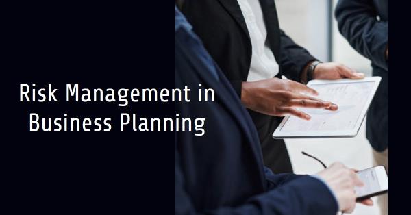 You are currently viewing The Importance of Risk Management in Business Planning