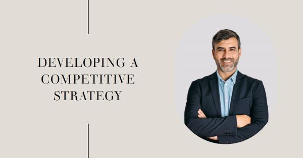 Read more about the article Developing a Competitive Strategy for Your Business